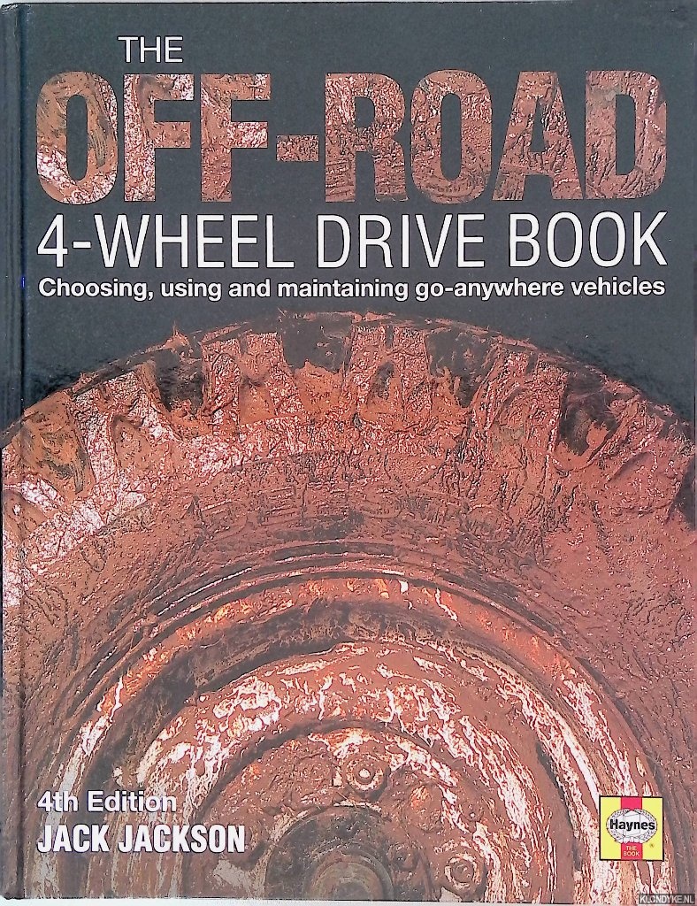 Jackson, Jack - The Off Road Four Wheel Drive Book: Choosing, Using and Maintaining Go-anywhere Vehicles