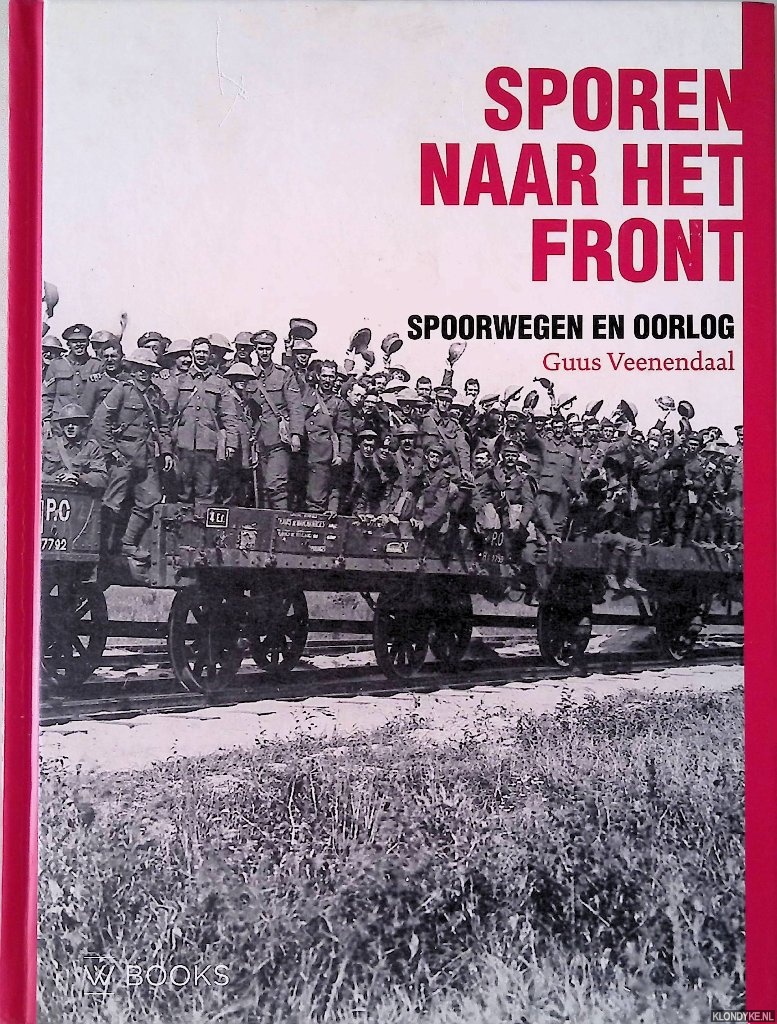 Veenendaal, Guus - Sporen naar het front. Treinen in oorlogstijd