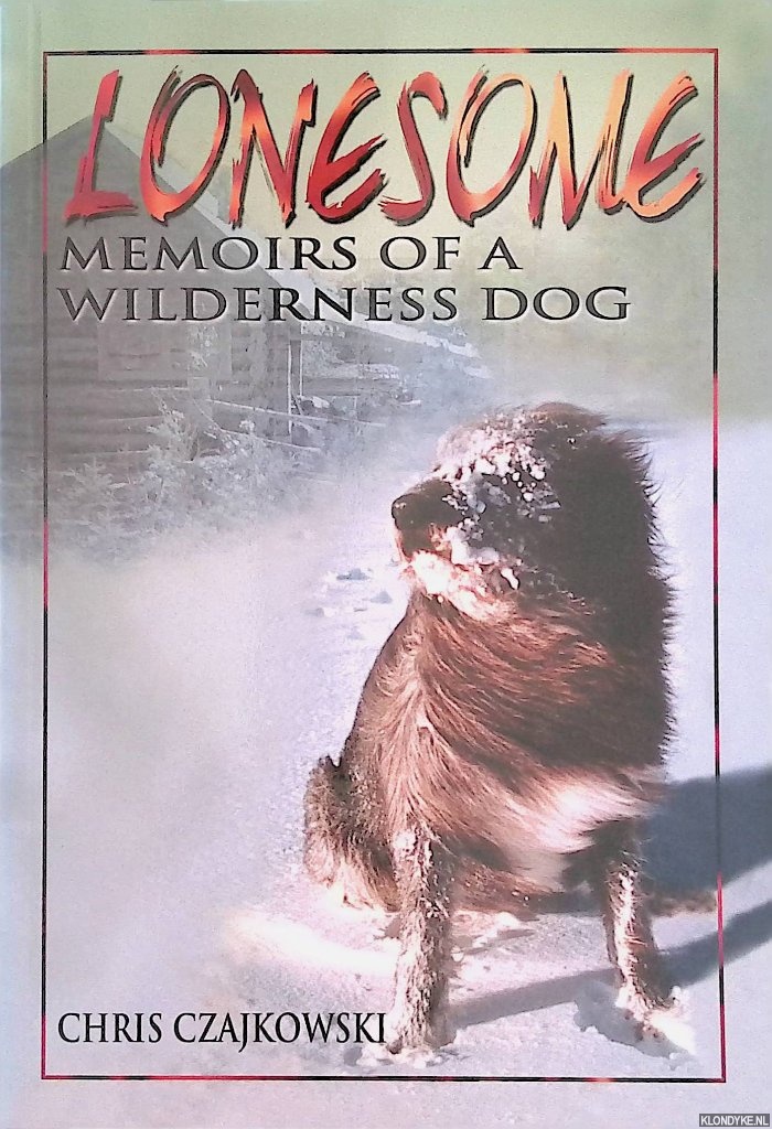 Czajkowski, Chris - Lonesome. Memoirs of a Wilderness Dog
