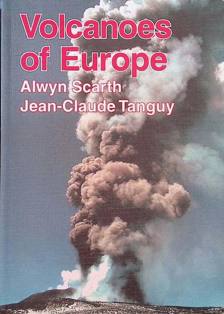 Scarth, Alwyn & Jean-Claude Tanguy - Volcanoes of Europe
