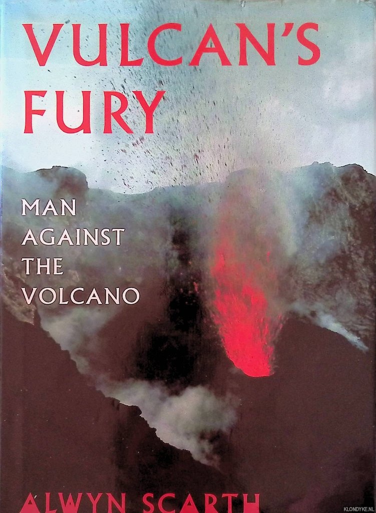 Scarth, Alwyn - Vulcan's Fury. Man against the volcano