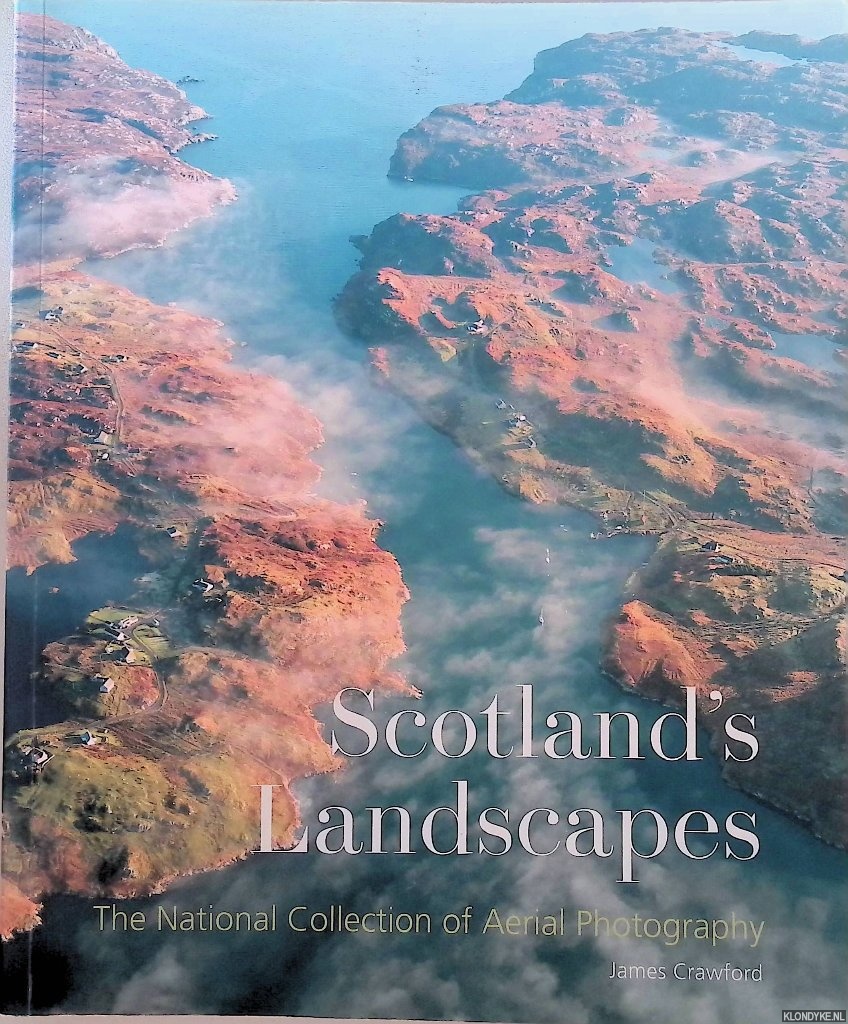 Crawford, James - Scotland's Landscapes. The National Collection of Aerial Photography