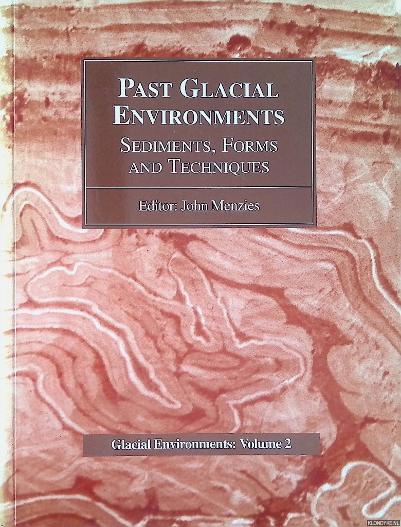 Menzies, John - Past Glacial Environments Sediments, Forms and Techniques