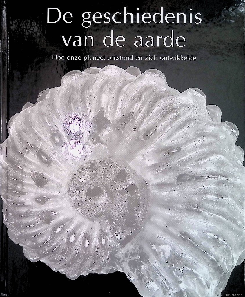 Diverse auteurs - De geschiedenis van de aarde: hoe onze planeet ontstond en zich ontwikkelde