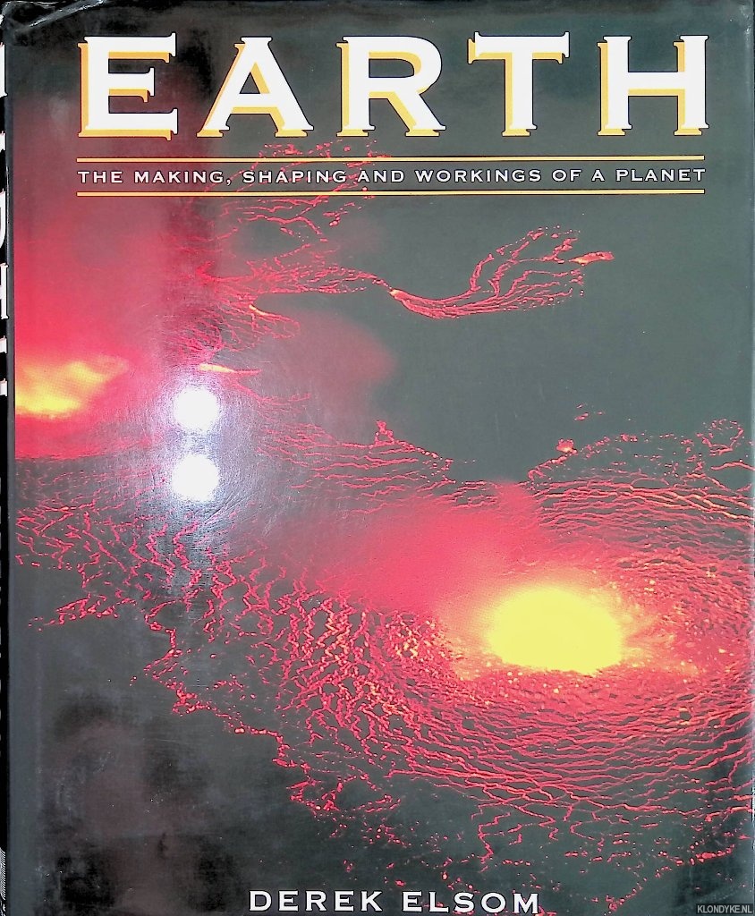 Elsom, Derek - Earth. The Making, Shaping and Workings of a Planet