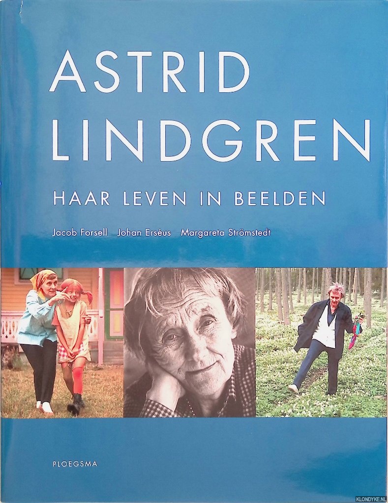 Forsell, Jacob & Johan Ersus & Margaretha Strmstedt - Astrid Lindgren: haar leven in beelden