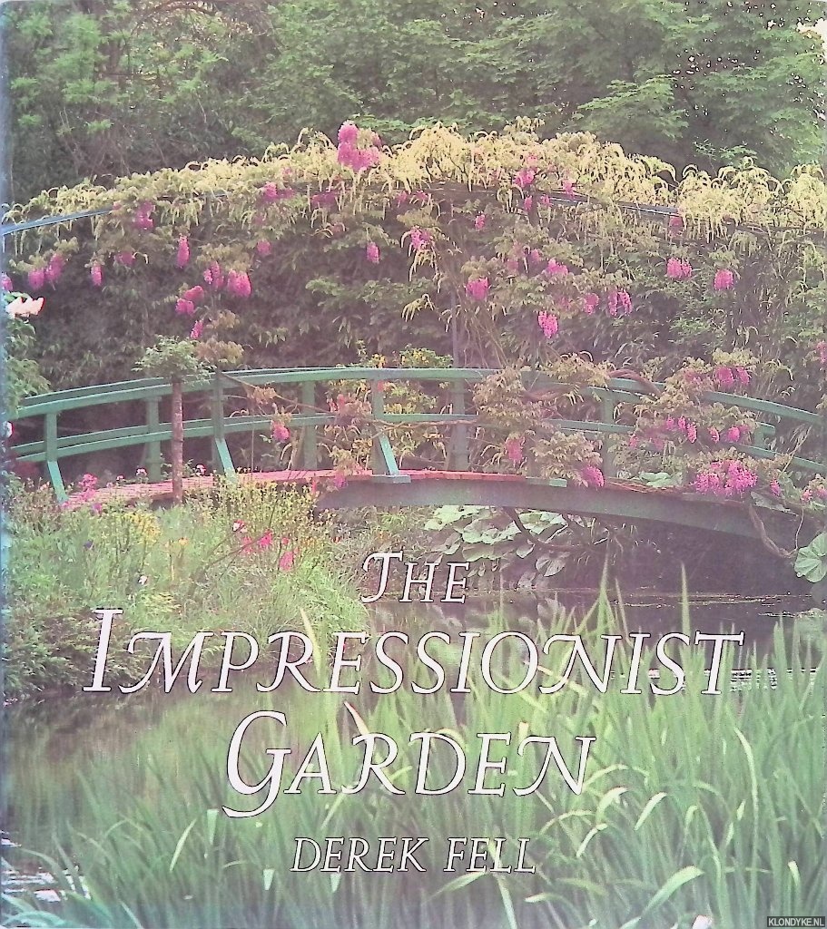 Fell, Derek - The Impressionist Garden. Ideas and Inspiration from the Gardens and Paintings of the Impressionists