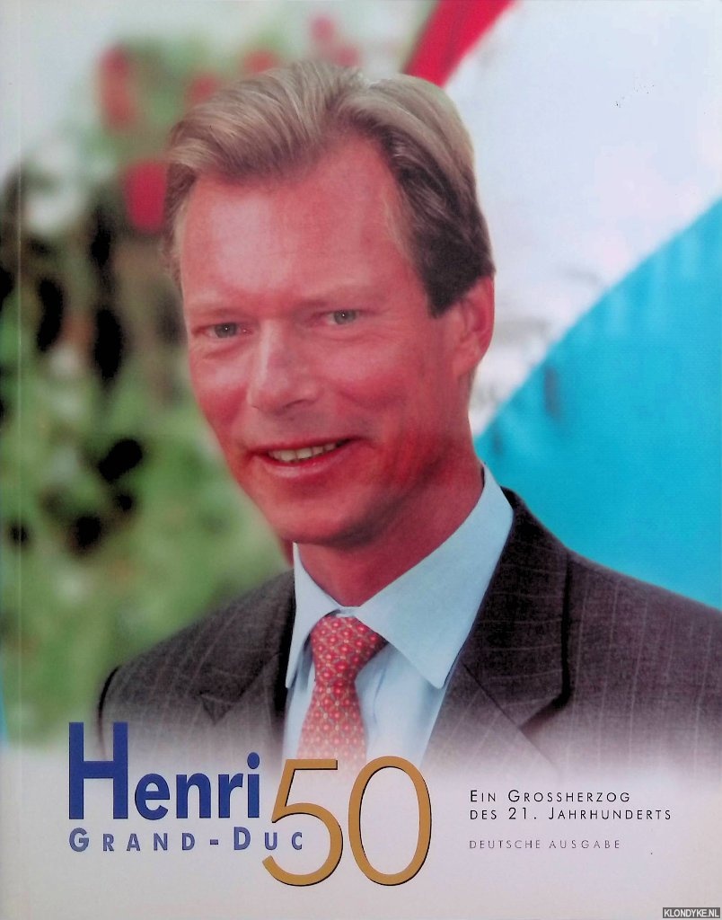 Link, Andr & Tessy Glodt - Henri Grand-Duc 50. Ein Grossherzog des 21. Jahrhunderts - Deutsche Ausgabe + CD