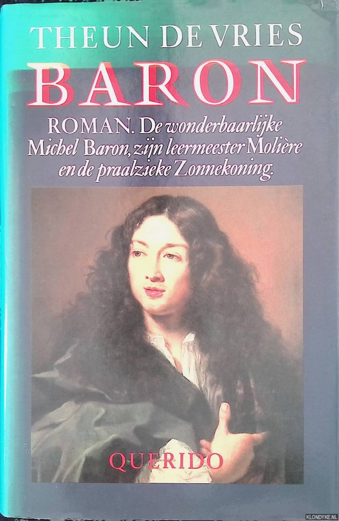 Vries, Theun de - Baron. De wonderbaarlijke Michel Baron, zijn leermeester Molire en de praalzieke Zonnekoning: roman