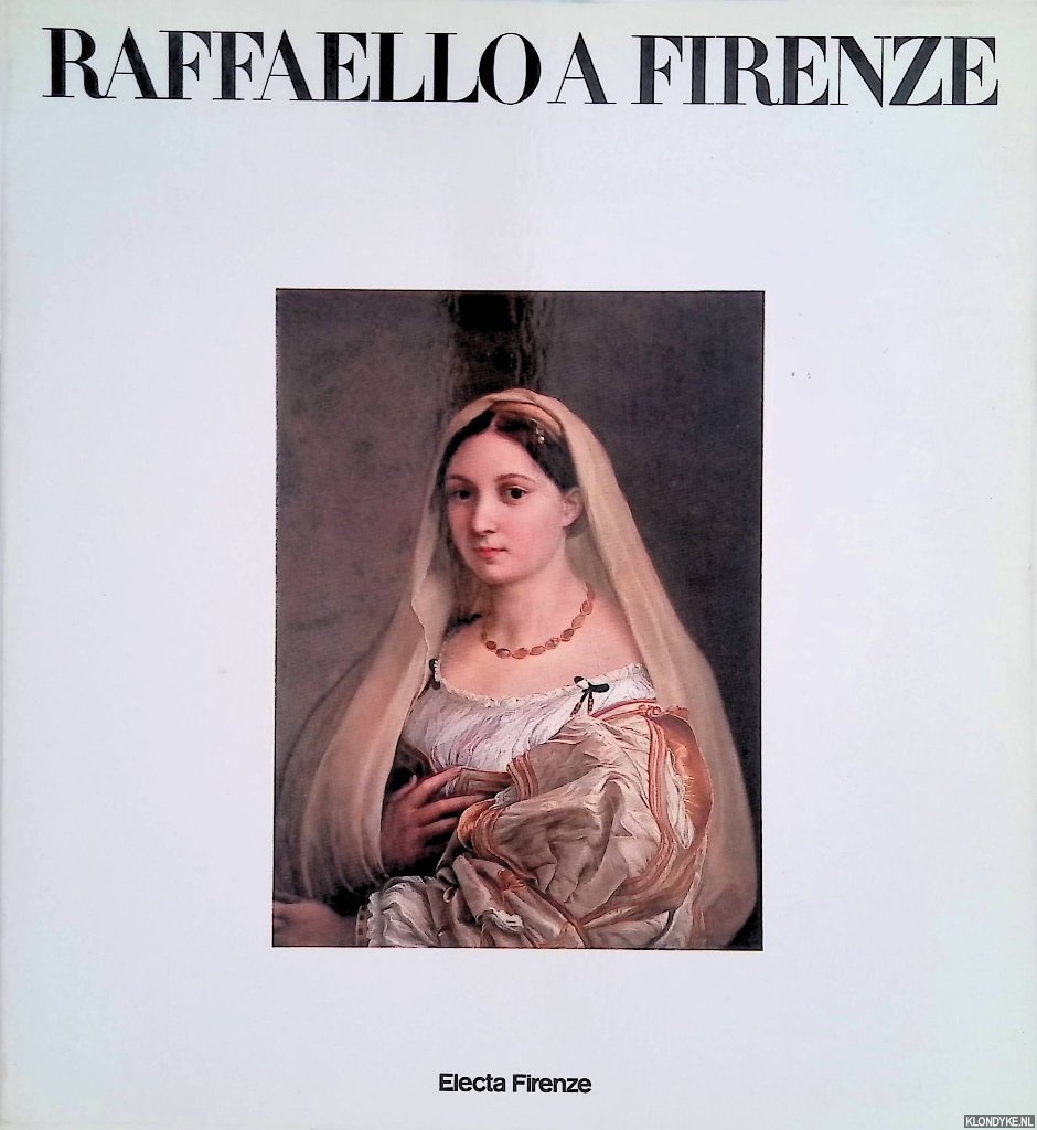Pirovano, Carlo - a.o. - Raffaello a Firenze. Dipinti e disegni delle collezioni fiorentine.