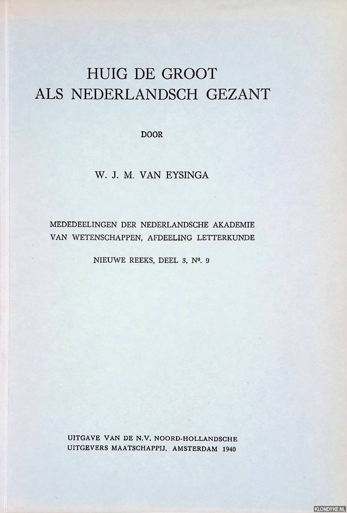 Eysinga, W.J.M. Van - Huig de Groot als Nederlandsch gezant