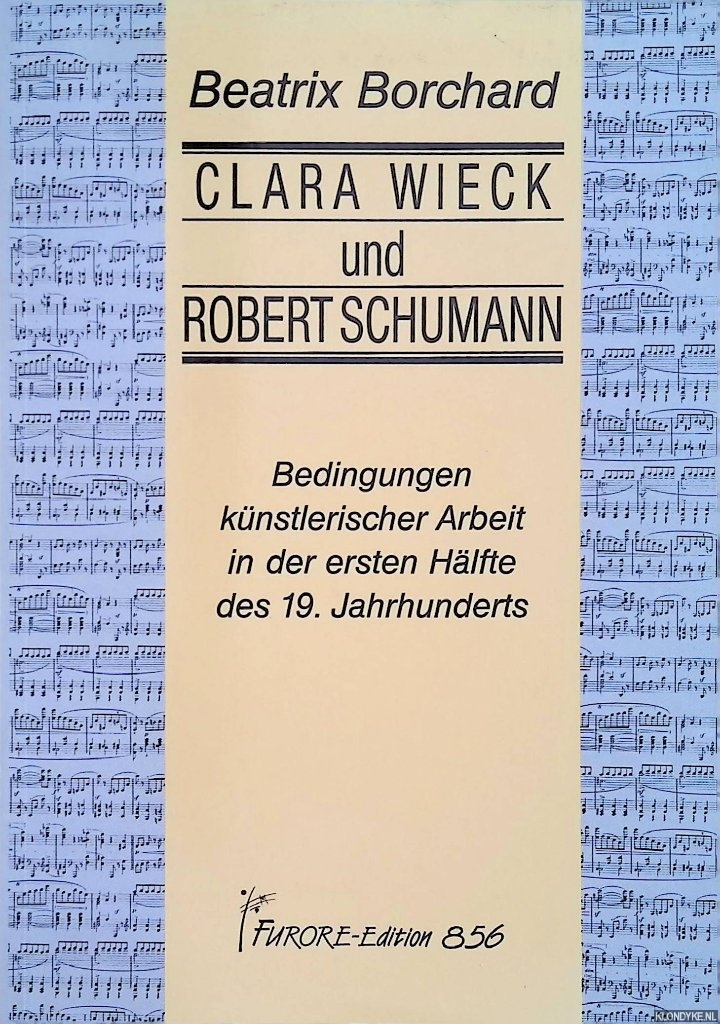 Borchard, Beatrix - Clara Wieck und Robert Schumann. Bedingungen knstlerischer Arbeit in der ersten Hlfte des 19. Jahrhunderts