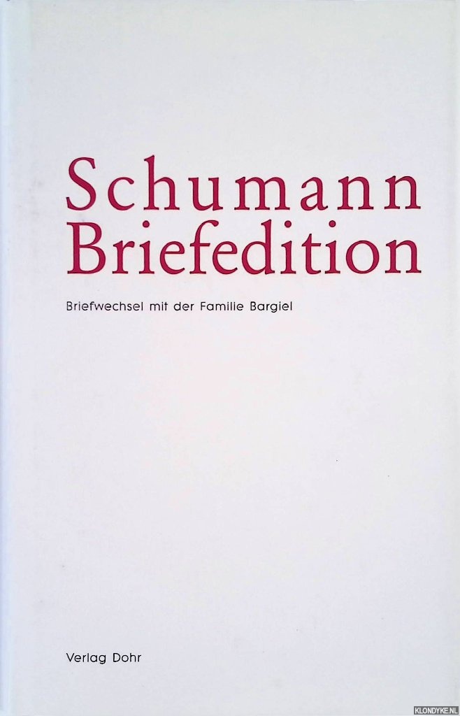 Schumann-Briefedition. Serie I Familienbriefwechsel. Band 3: Briefwechsel Robert und Clara Schumanns mit der Familie Bargiel - Möller, Eberhard & Thomas Synofzik & Michael Heinemann