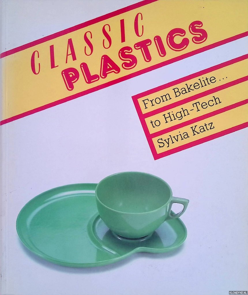 Katz, Sylvia - Classic Plastics: From Bakelite to High-tech with a Collector's Guide