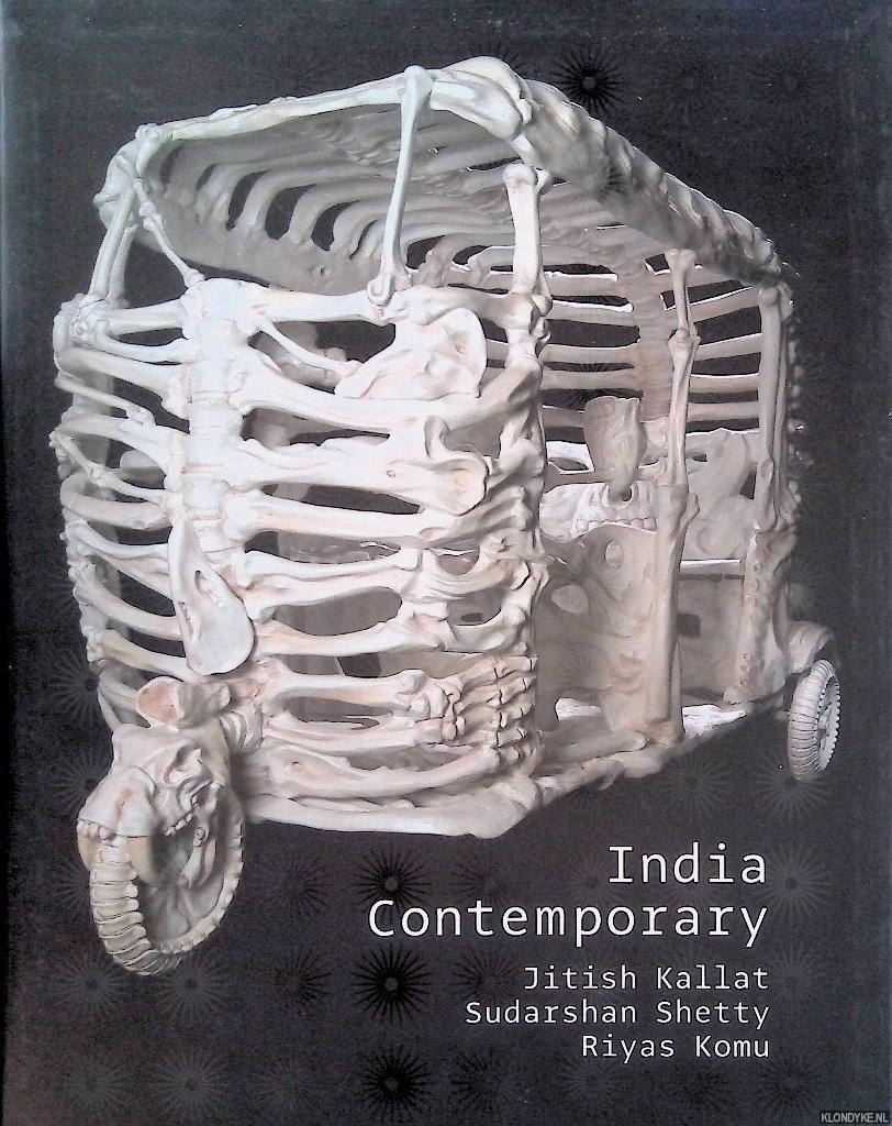 Kallat, Jitish & Sudarshan Shetty & Riyas Komu - India Contemporary