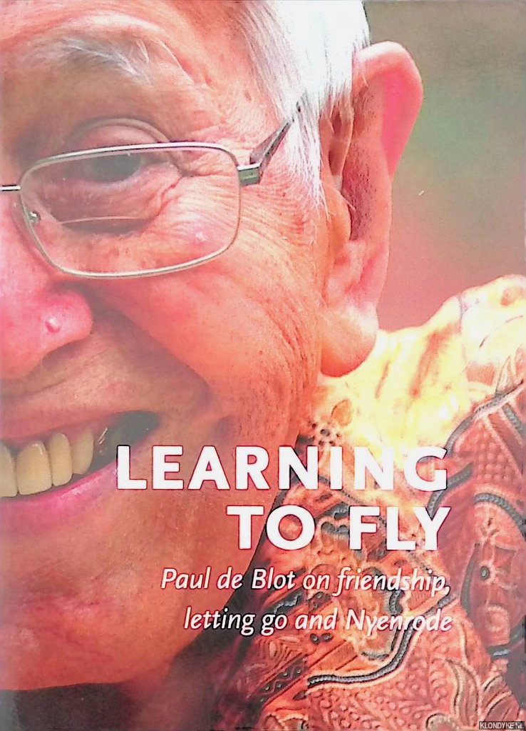 Blot, Paul de - Learning to Fly. Paul de Blot on friendship, letting go and Nyenrode