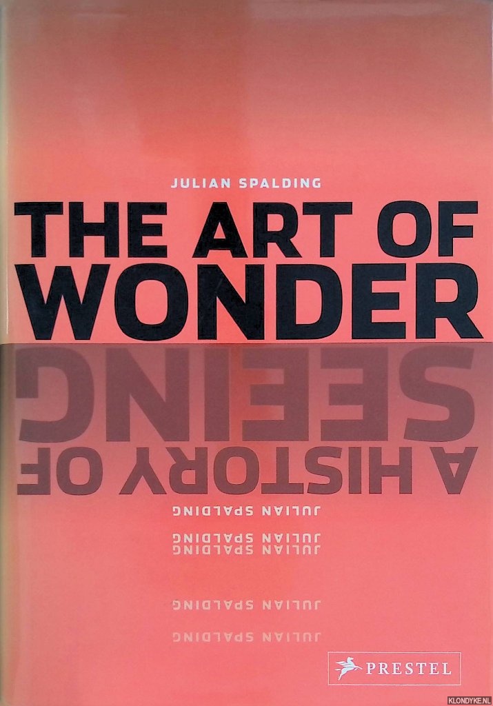 Spalding, Julian - The Art of Wonder: A History of Seeing