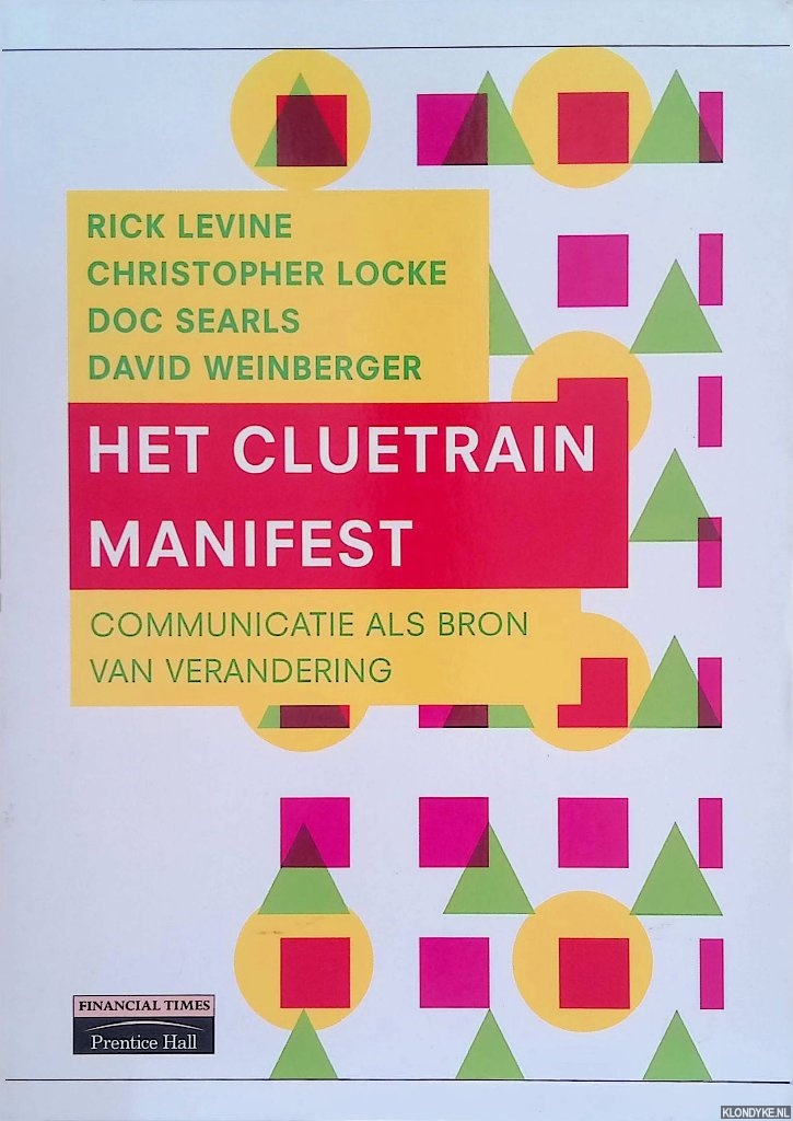 Levine, Rick & Christopher Locke - Het cluetrain manifest. Communicatie als bron van verandering