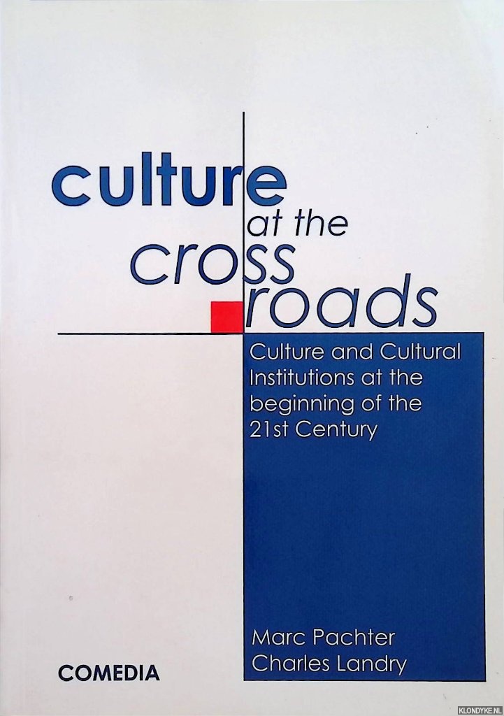 Pachter, Marc & Charles Landry - Culture at the Crossroads. Culture and Cultural Institutions at the Beginning of the 21st Century