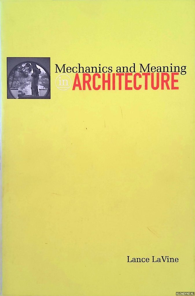 Vine, Lance La - Mechanics and Meaning in Architecture