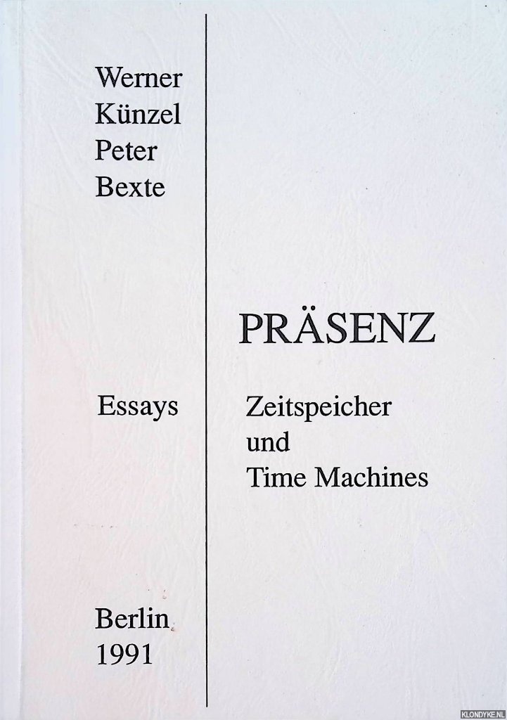 Knzel, Werner & Peter Bexte - Prsenz. Zeitspeicher und Time Machines. Essays