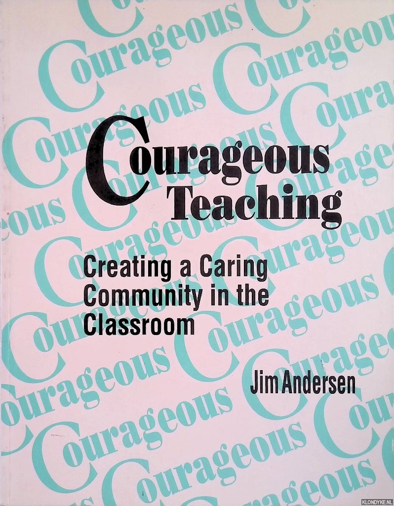 Andersen, Jim - Courageous Teaching: Creating a Caring Community in the Classroom