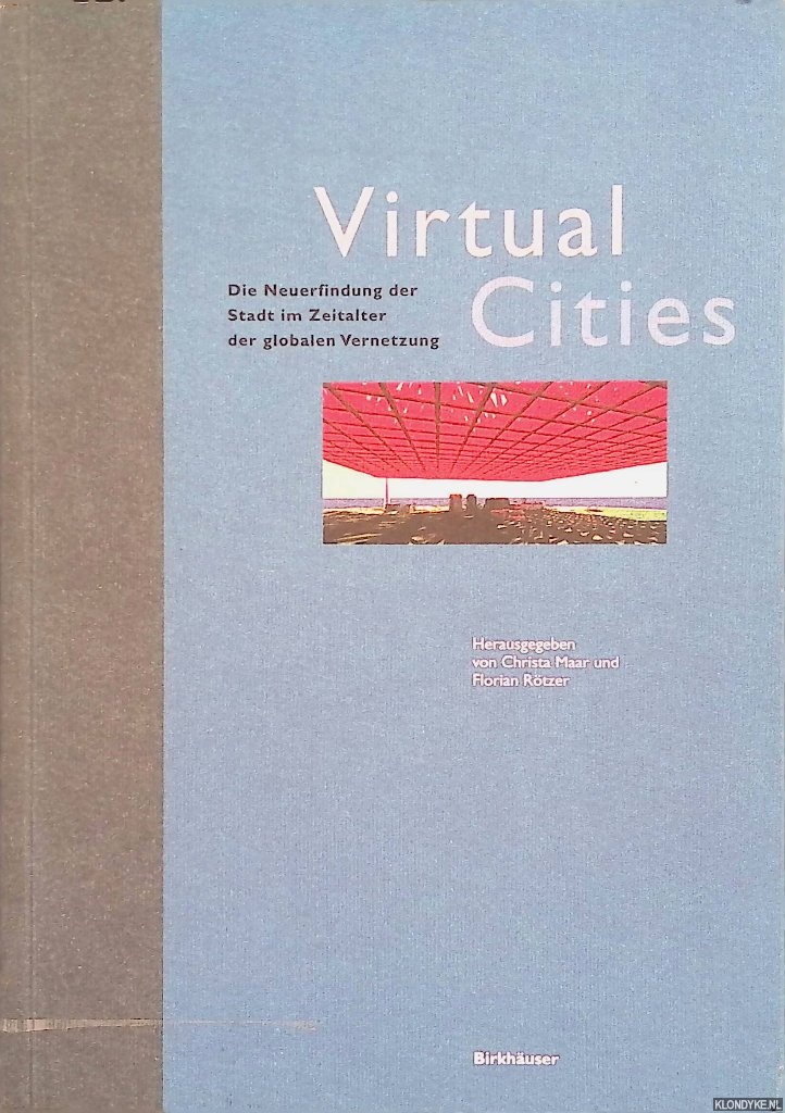 Maar, Christa & Florian Rtzer - Virtual Cities: Die Neuerfindung der Stadt im Zeitalter der globalen Vernetzung