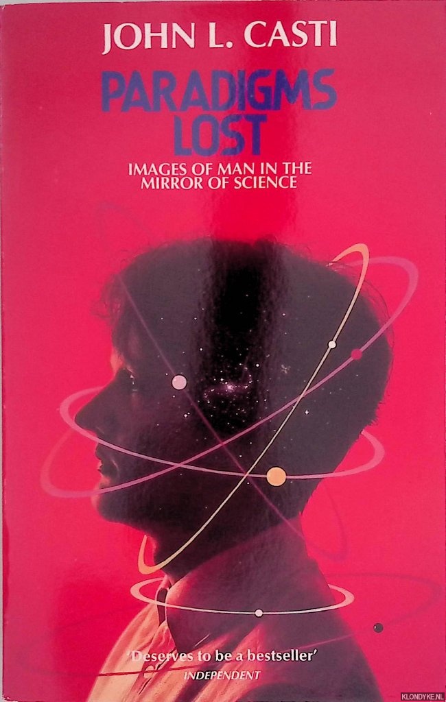 Casti, John L. - Paradigms Lost: Images of Man in the Mirror of Science