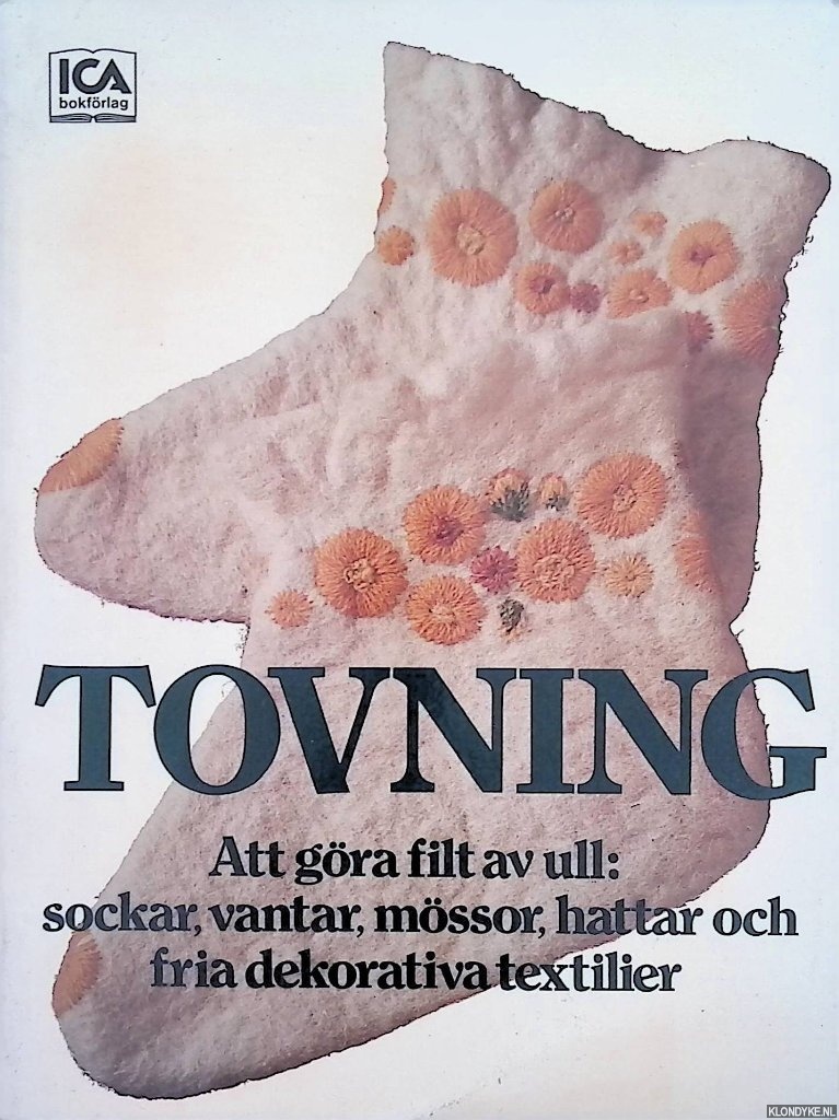 Agren, Katarina - Tovning. Att gra filt av ull: sockar, vantar, mssor, httar och fria dekorativa textilier