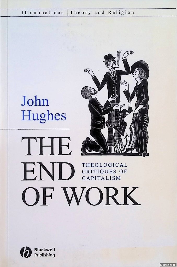 Hughes, John - The End Of Work. Theological Critiques of Capitalism