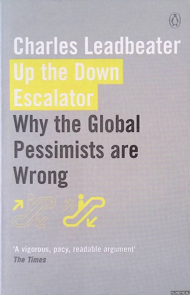 Leadbeater, Charles - Up the Down Escalator: Why the Global Pessimists are Wrong