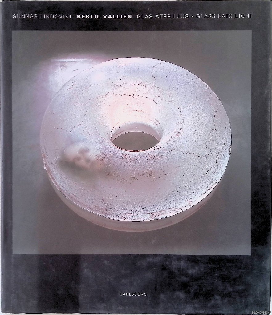 Vallien, Bertil & Gunnar Lindqvist - Glas ter ljus / Glass Eats Light