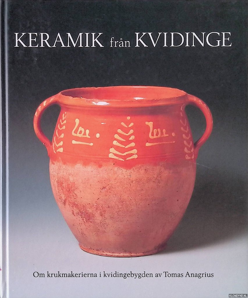 Anagrius, Tomas - Keramik frn Kvidinge. Om krukmakerierna i kvidingebygden *SIGNED*