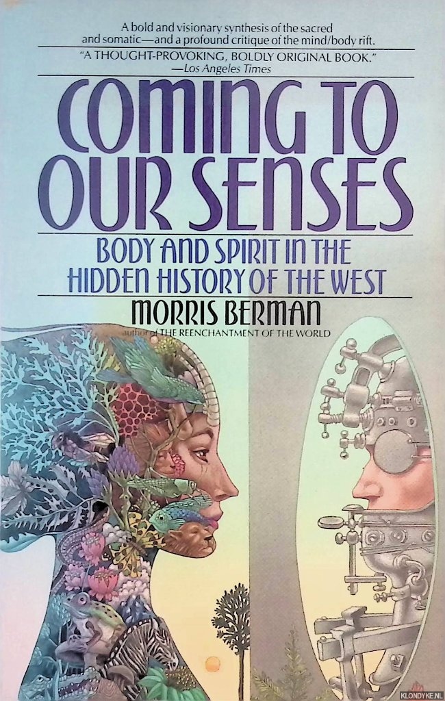 Berman, Morris - Coming to Our Senses. Body and Spirit in the Hidden History of the West