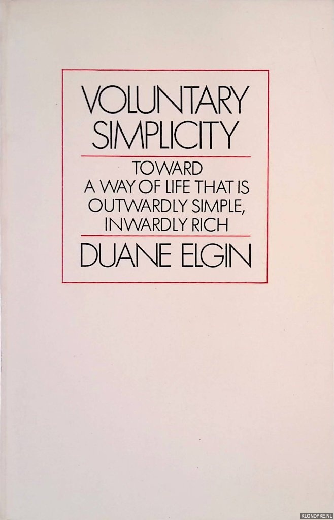 Elgin, Duane - Voluntary simplicity: Toward a way of life that is outwardly simple, inwardly rich