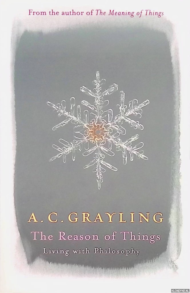 Grayling, A.C. - The Reason of Things. Living with Philosophy