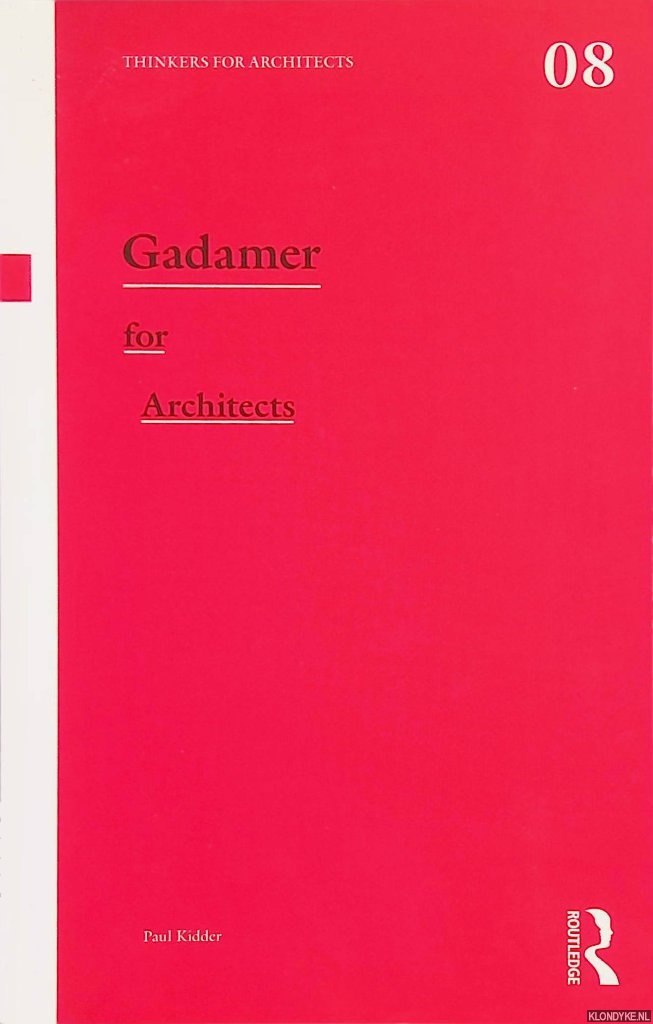 Kidder, Paul - Gadamer for Architects