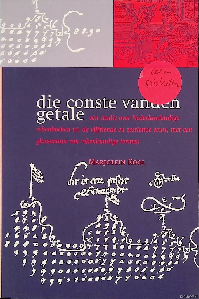 Kool, Marjolein - Die conste vanden getale. Een studie over Nederlandstalige rekenboeken uit de vijftiende en zestiende eeuw, met een glossarium van rekenkundige termen + Diskette