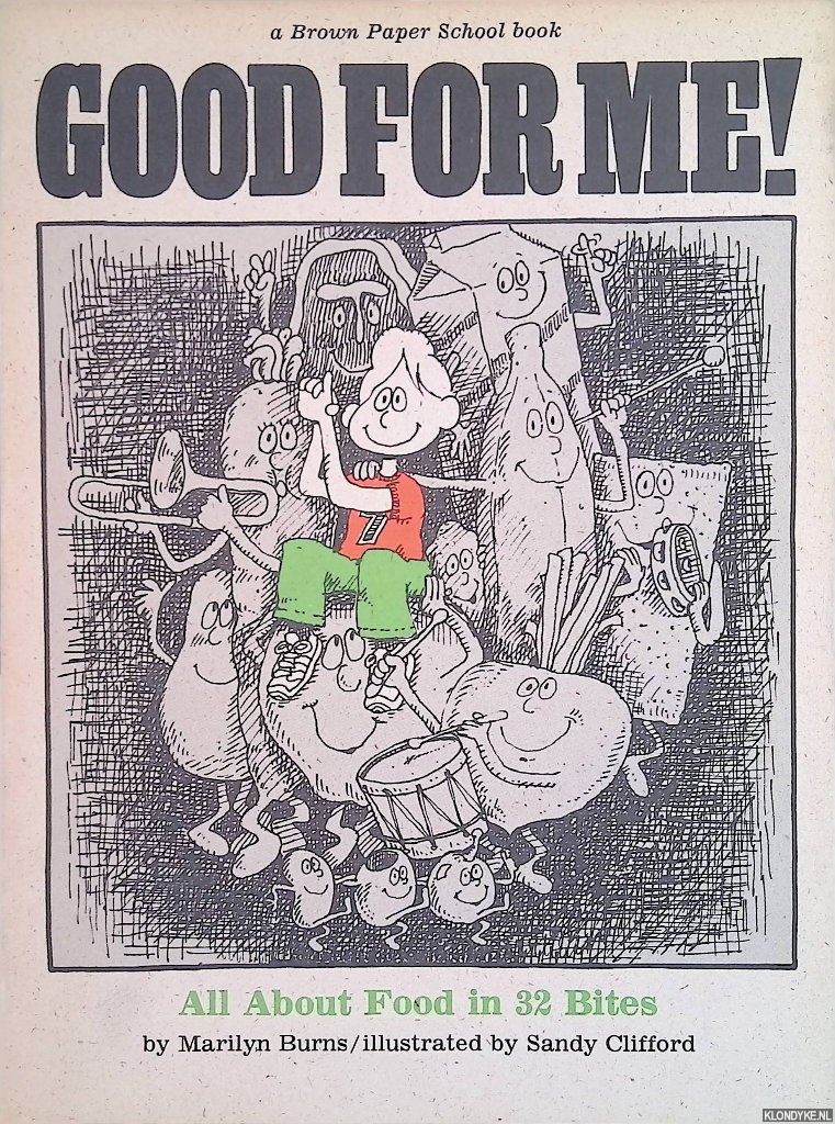 Burns, Marilyn & Sandy Clifford - Good for Me!: All About Food in 32 Bites