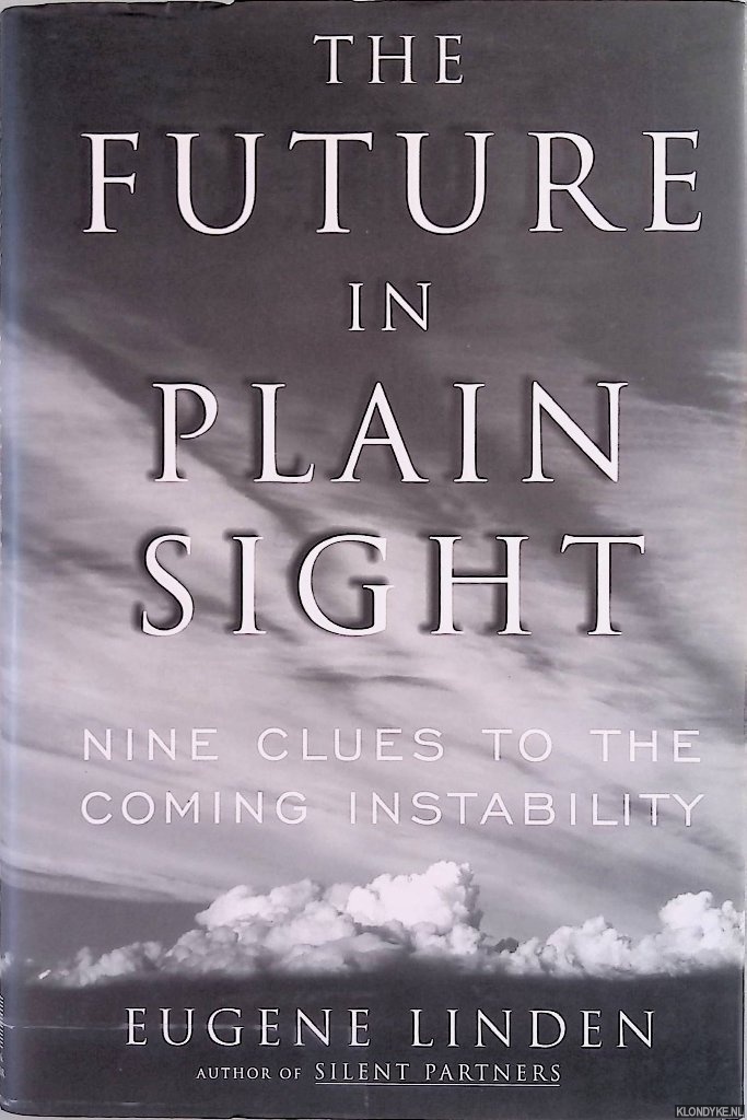 Linden, Eugene - The Future In Plain Sight. Nine Clues To The Coming Instability