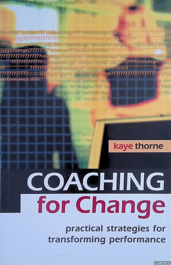 Thorne, Kaye - Coaching for Change: Practical Strategies for Transforming Performance