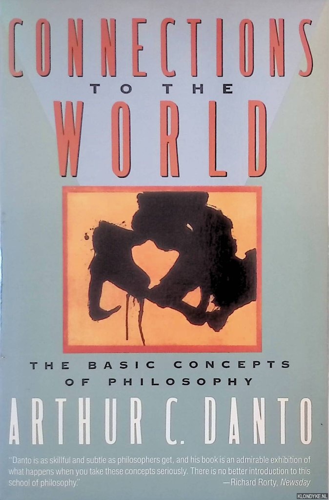 Danto, Arthur C. - Connections to the World: The Basic Concepts of Philosophy