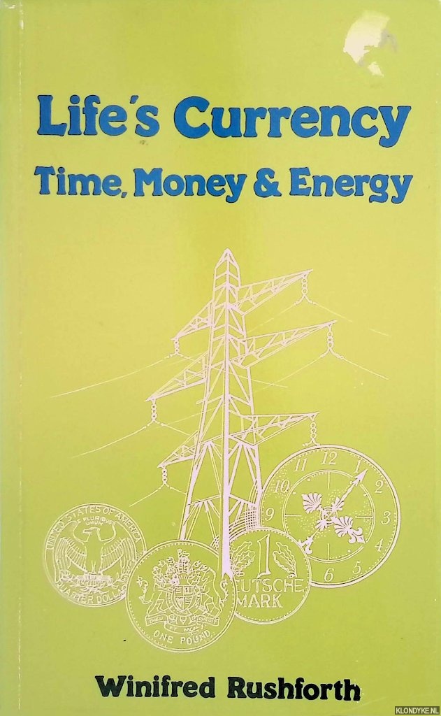 Rushforth, Winifred - Life's Currency: Time, Money and Energy : An Anthology of Shorter Writings of Winifred Rushforth