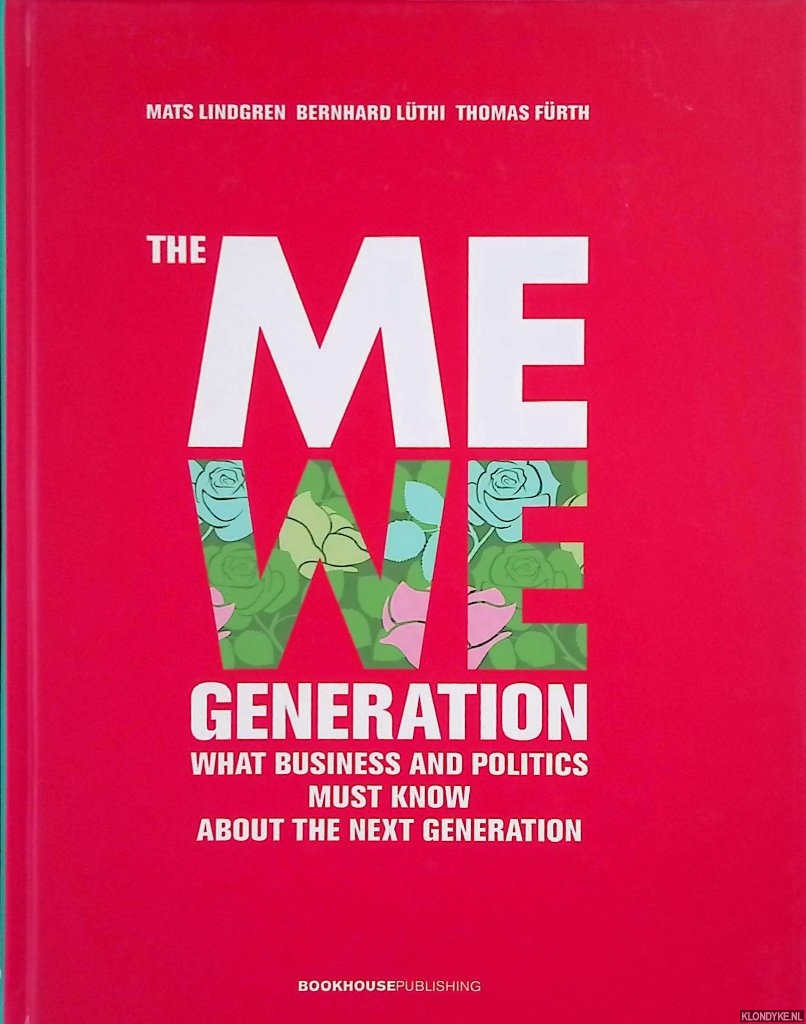 Lindgren, Mats & Bernhard Lthi & Thomas Frth - The MeWe Generation: What Business and Politics Must Know About the Next Generation