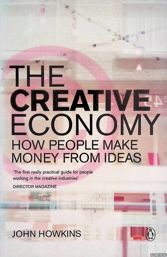 Howkins, John - The Creative Economy: How People Make Money from Ideas