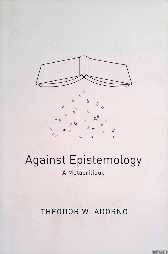 Adorno, Theodor W. - Against Epistemology : A Metacritique: Studies in Husserl and the Phenomenological Antinomies