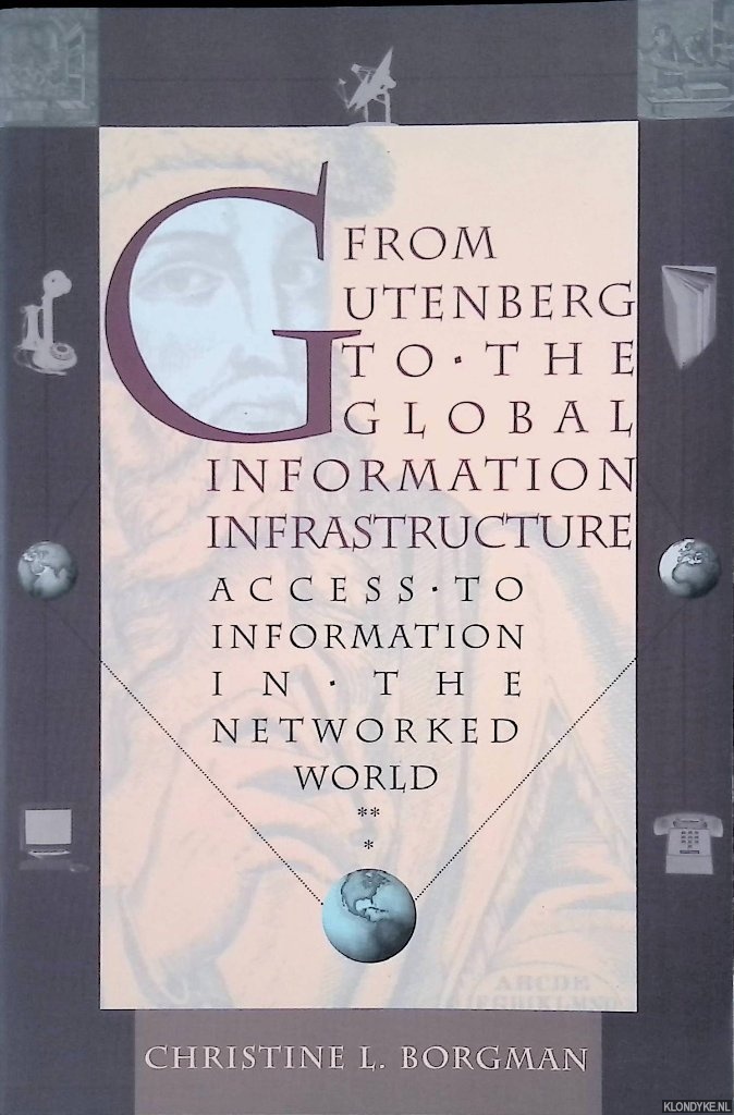Borgman, Christine L. - From Gutenberg to the Global Information Infrastructure. Access to Information in the Networked World