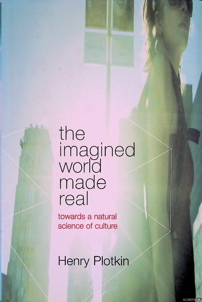 Plotkin, H.C. - The Imagined World Made Real: Towards a Natural Science of Culture