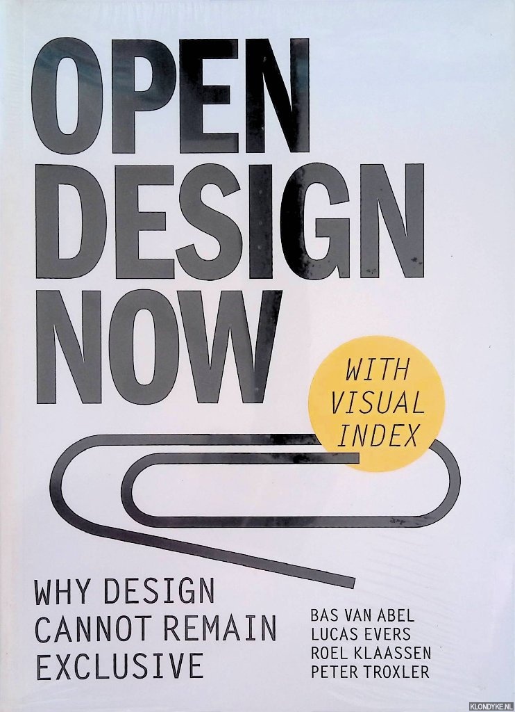 Abel, Bas van & Lucas Evers & Roel Klaassen & Peter Troxler - Open Design Now. Why design cannot remain exclusive