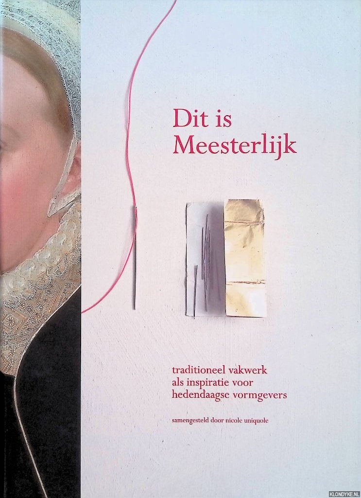 Uniquole, Nicole - Dit is Meesterlijk - traditioneel vakwerk als inspiratie voor hedendaagse vormgevers